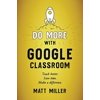 Pre-Owned Do More with Google Classroom: Teach Better. Save Time. Make a Difference. (Paperback) 1951600703 9781951600709