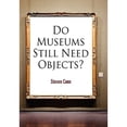 thumbnail image 1 of Pre-Owned Do Museums Still Need Objects? (The Arts and Intellectual Life in Modern America) (Hardcover) 0812241908 9780812241907, 1 of 1