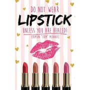 Do NOT wear LIPSTICK unless you are HEALED! (Paperback)
