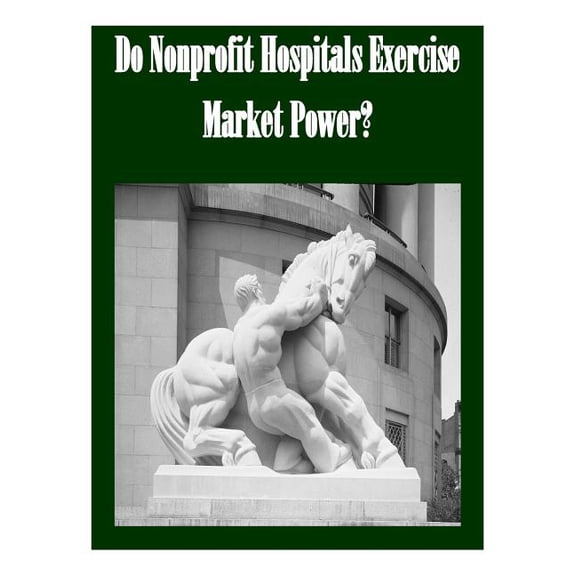 Do Nonprofit Hospitals Exercise Market Power? (Paperback)