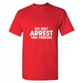 thumbnail image 1 of Do Not Arrest This Person Humor Cops Tshirt Novelty Sarcastic Saying Apparel Graphic Tees Gift For Holidays Christmas Vacations Funny Mens T Shirt, 1 of 5