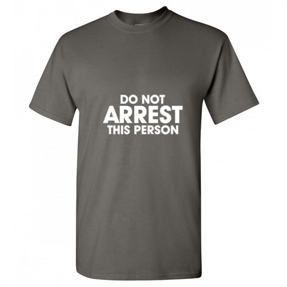 Do Not Arrest This Person Humor Cops Tshirt Novelty Sarcastic Saying Apparel Graphic Tees Gift For Holidays Christmas Vacations Funny Mens T Shirt