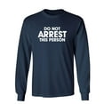 thumbnail image 1 of Do Not Arrest This Person Sarcastic Novelty Gift Idea Adult Humor Funny Men's Long Sleeve Shirts, 1 of 3