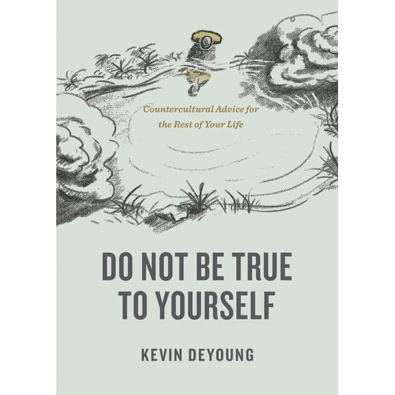 Do Not Be True to Yourself: Countercultural Advice for the Rest of Your Life, (Paperback)