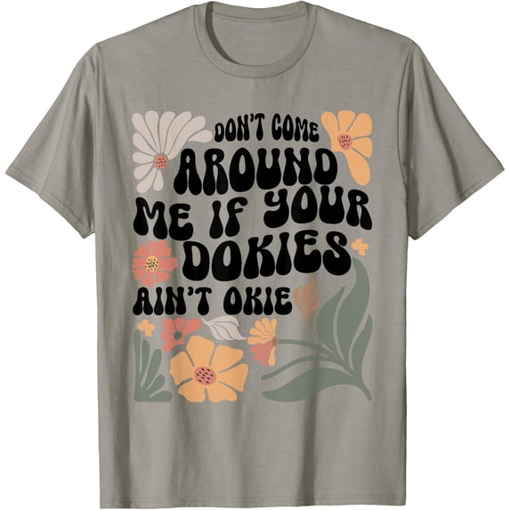 Do Not Come Around If Your Dokies Are Not Okie T Shirt All Size S-5XL