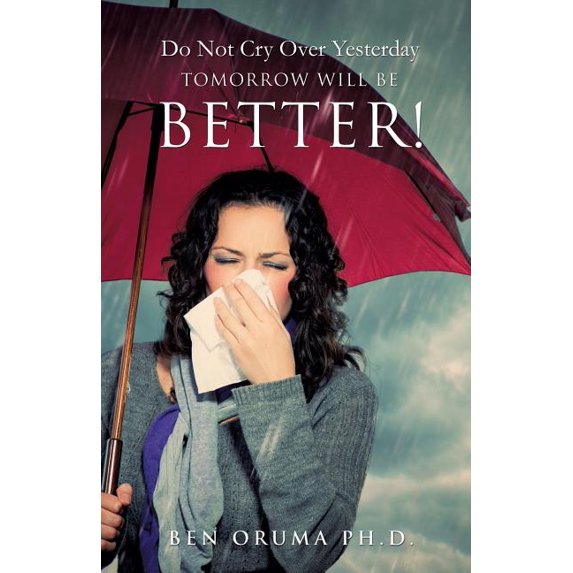 Do Not Cry Over Yesterday Tomorrow Will Be Better!, (Paperback)