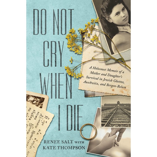 Do Not Cry When I Die A Holocaust Memoir of a Mother and Daughter's
