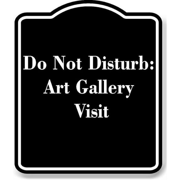 Do Not Disturb Art Gallery Visit BLACK Aluminum Composite Sign 8.5''x10''