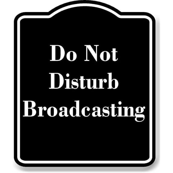 Do Not Disturb Broadcasting BLACK Aluminum Composite Sign 15''x18''