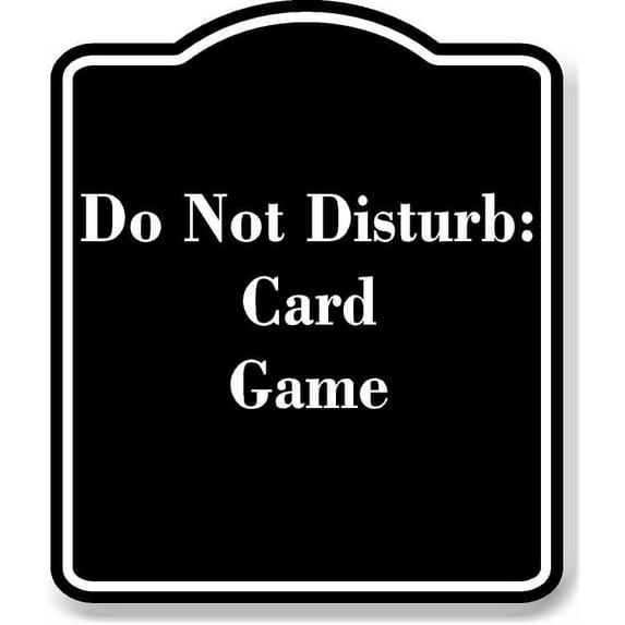 Do Not Disturb Card Game BLACK Aluminum Composite Sign 15''x18''