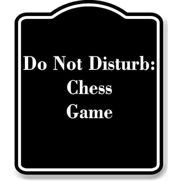 Do Not Disturb Chess Game BLACK Aluminum Composite Sign 8.5''x10''