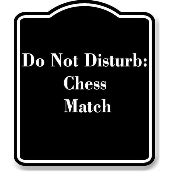Do Not Disturb Chess Match BLACK Aluminum Composite Sign 8.5''x10''