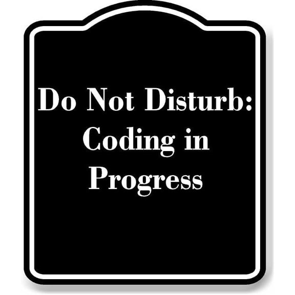 Do Not Disturb Coding in Progress BLACK Aluminum Composite Sign 8.5''x10''