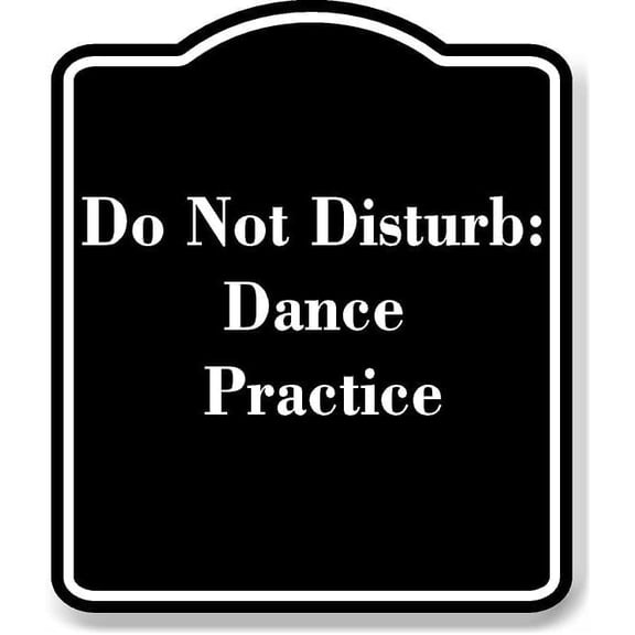 Do Not Disturb Dance Practice BLACK Aluminum Composite Sign 8.5''x10''