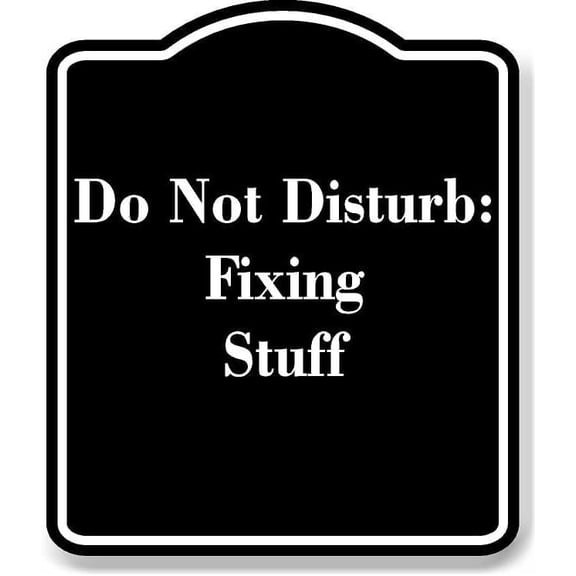 Do Not Disturb Fixing Stuff BLACK Aluminum Composite Sign 8.5''x10''