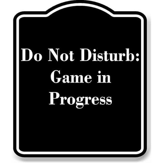 Do Not Disturb Game in Progress BLACK Aluminum Composite Sign 20''x24 ...
