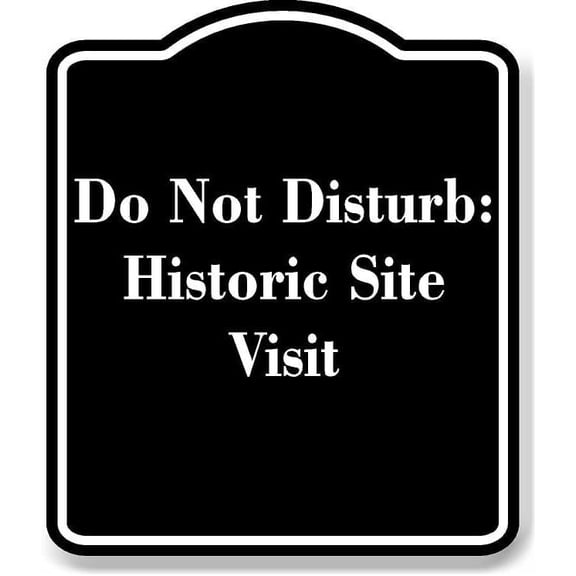 Do Not Disturb Historic Site Visit BLACK Aluminum Composite Sign 8.5''x10''