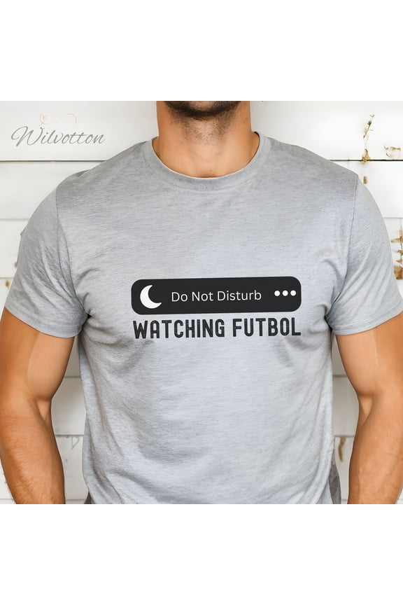 Do Not Disturb I'M Watching Futbol Dad Shirt, For Grandfather Husband Soccer Futbol Dad Punny, Dad Joke Birthday