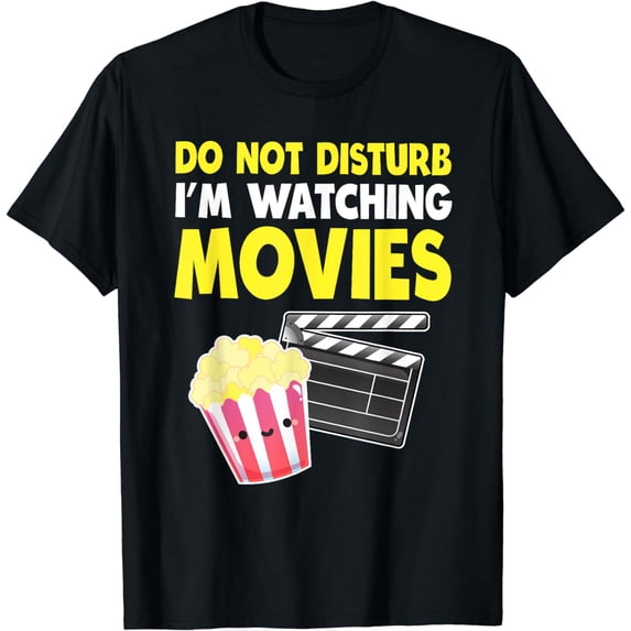Do Not Disturb I'm Watching Movies TShirt - Funny Movie Love T-Shirt