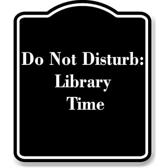 Do Not Disturb Library Time BLACK Aluminum Composite Sign 15''x18 ...