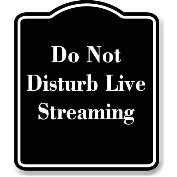 Do Not Disturb Live Streaming BLACK Aluminum Composite Sign 8.5''x10''