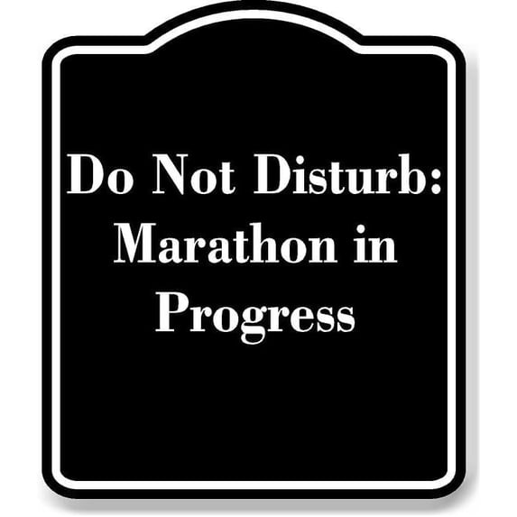 Do Not Disturb Marathon in Progress BLACK Aluminum Composite Sign 15''x18''