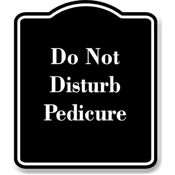Do Not Disturb Pedicure BLACK Aluminum Composite Sign 8.5''x10''