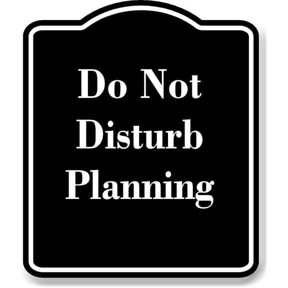 Do Not Disturb Planning BLACK Aluminum Composite Sign 8.5''x10''