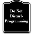 thumbnail image 1 of Do Not Disturb Programming BLACK Aluminum Composite Sign 8.5''x10'', 1 of 9