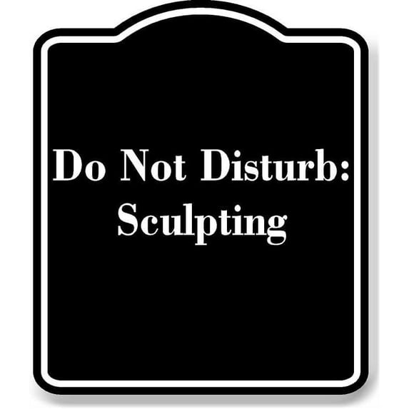 Do Not Disturb Sculpting BLACK Aluminum Composite Sign 8.5''x10''