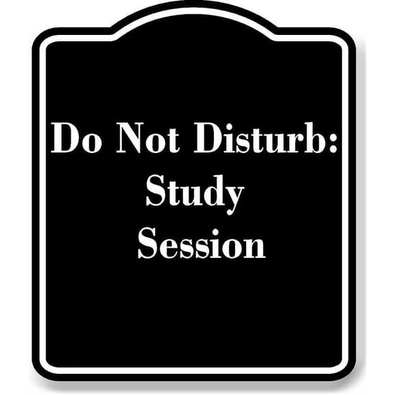 Do Not Disturb Study Session BLACK Aluminum Composite Sign 20''x24''