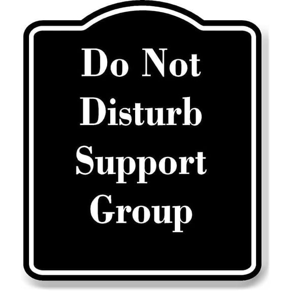Do Not Disturb Support Group BLACK Aluminum Composite Sign 8.5''x10''
