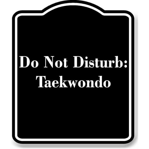 Do Not Disturb Taekwondo BLACK Aluminum Composite Sign 15''x18''