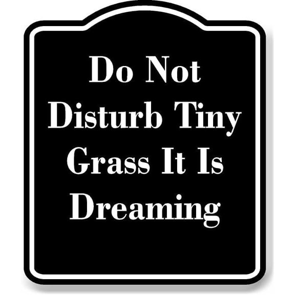 Do Not Disturb Tiny Grass It Is Dreaming BLACK Aluminum Composite Sign 8.5''x10''