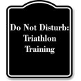 thumbnail image 1 of Do Not Disturb Triathlon Training BLACK Aluminum Composite Sign 8.5''x10'', 1 of 9