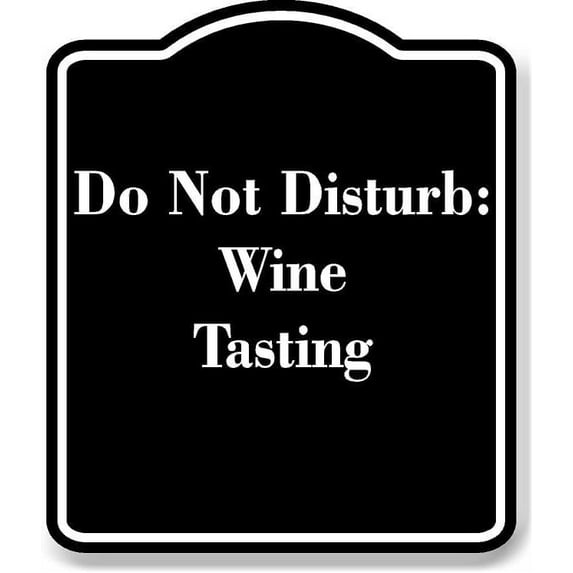 Do Not Disturb Wine Tasting BLACK Aluminum Composite Sign 15''x18''