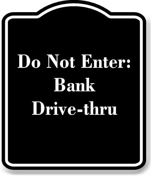 Do Not Enter Bank Drivethru BLACK Aluminum Composite Sign 20''x24