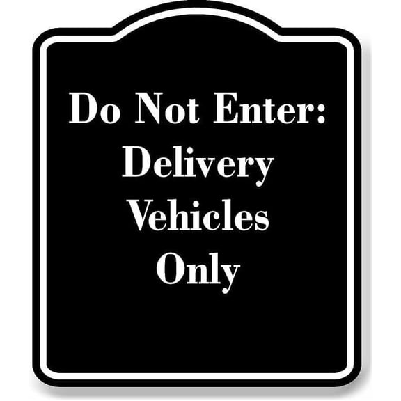 Do Not Enter Delivery Vehicles Only BLACK Aluminum Composite Sign 15''x18''