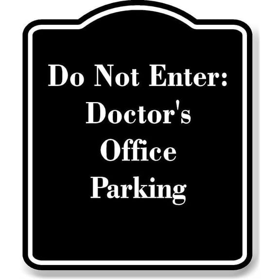 Do Not Enter Doctor's Office Parking BLACK Aluminum Composite Sign 8.5''x10''