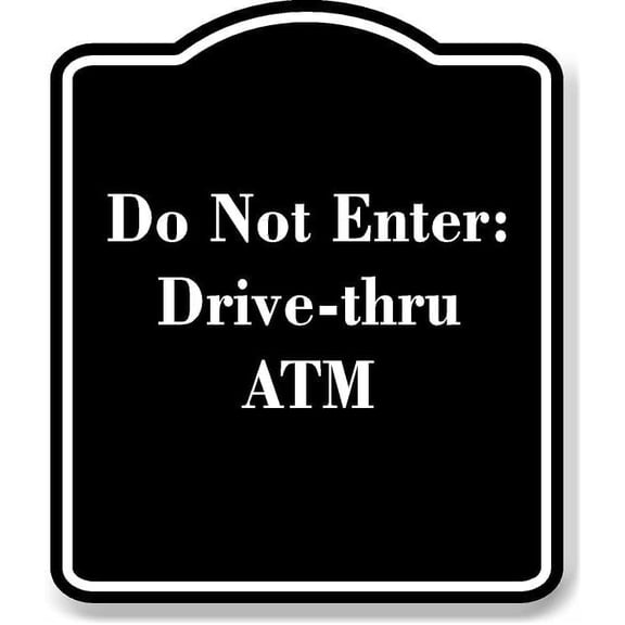 Do Not Enter Drive-thru ATM BLACK Aluminum Composite Sign 8.5''x10''