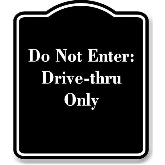 Do Not Enter Drive-thru Only BLACK Aluminum Composite Sign 15''x18''