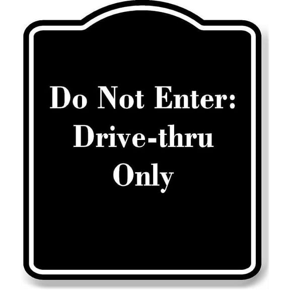 Do Not Enter Drive-thru Only BLACK Aluminum Composite Sign 8.5''x10''