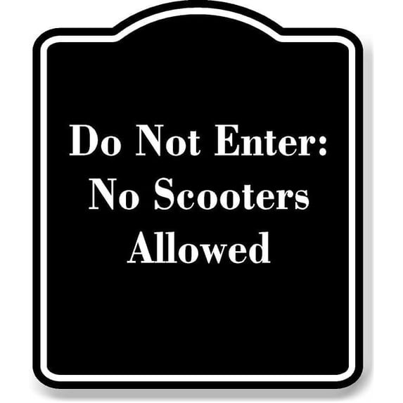 Do Not Enter No Scooters Allowed BLACK Aluminum Composite Sign 15''x18''