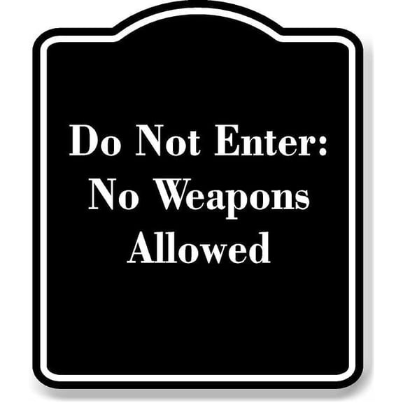 Do Not Enter No Weapons Allowed BLACK Aluminum Composite Sign 15''x18''