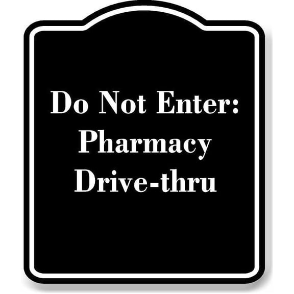 Do Not Enter Pharmacy Drive-thru BLACK Aluminum Composite Sign 8.5''x10''