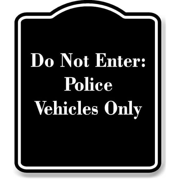 Do Not Enter Police Vehicles Only BLACK Aluminum Composite Sign 15''x18''