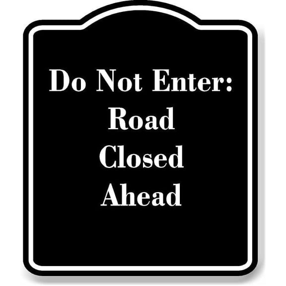 Do Not Enter Road Closed Ahead BLACK Aluminum Composite Sign 8.5''x10''