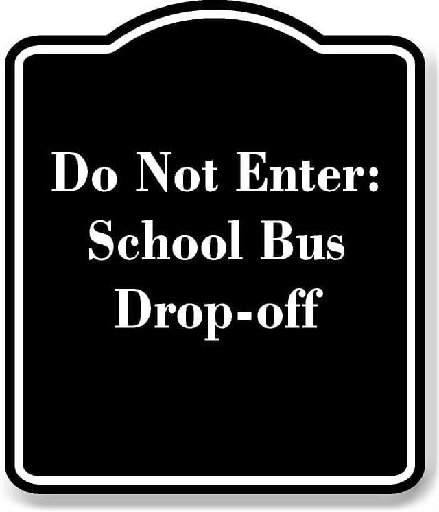 Do Not Enter School Bus Drop-off BLACK Aluminum Composite Sign 15''x18 ...