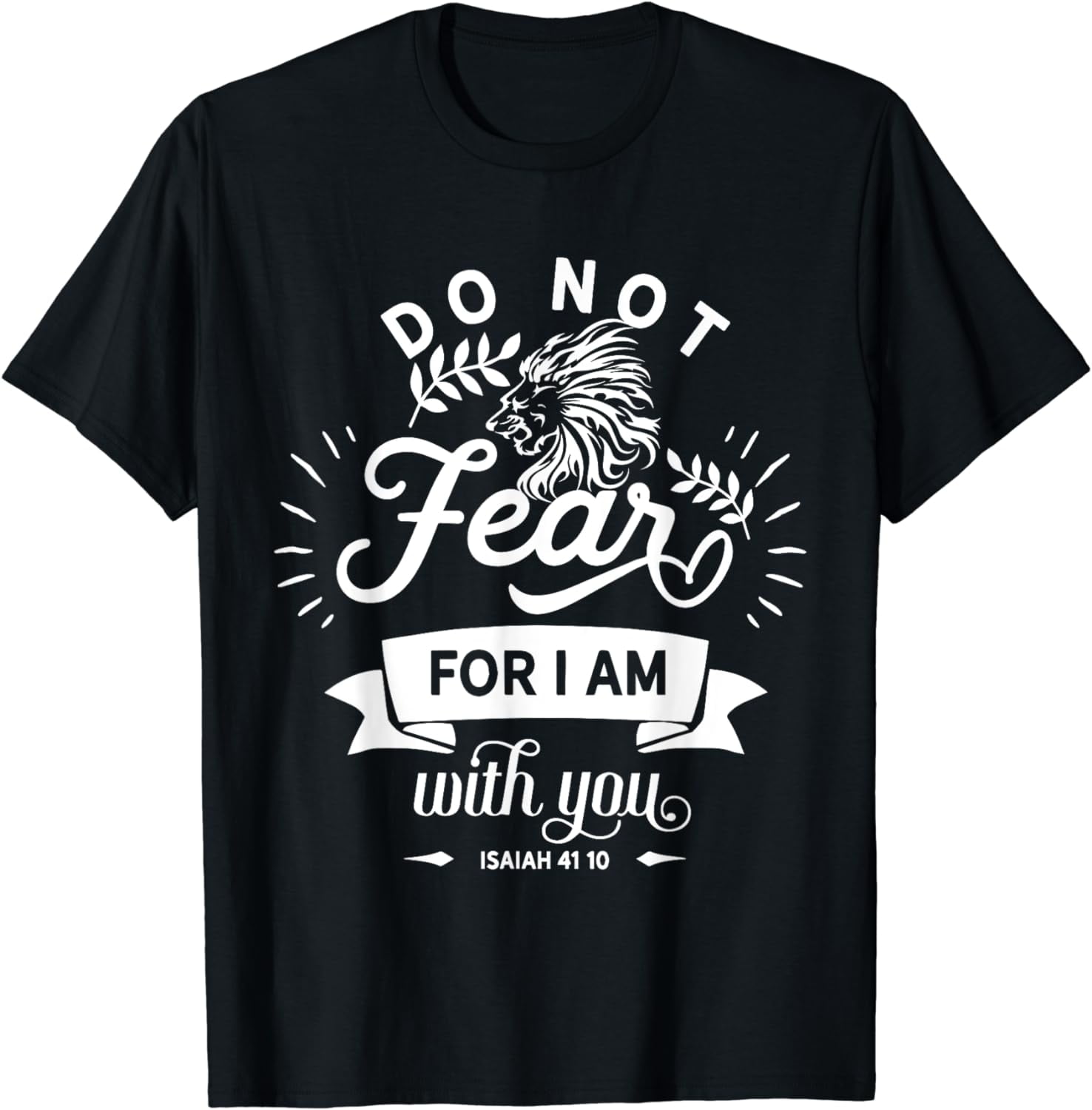 Do Not Fear For I Am With You Isiah 4110 Religious TShirt