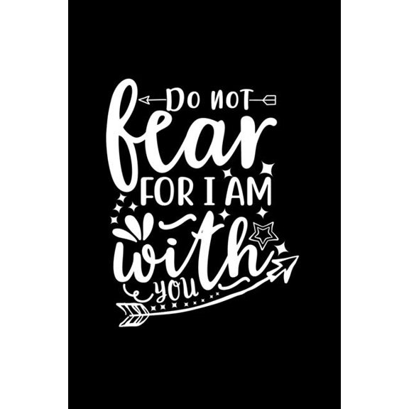 Do Not Fear For I Am With You: Lined Journal To Write In: Christian Quote Cover Notebook, (Paperback)